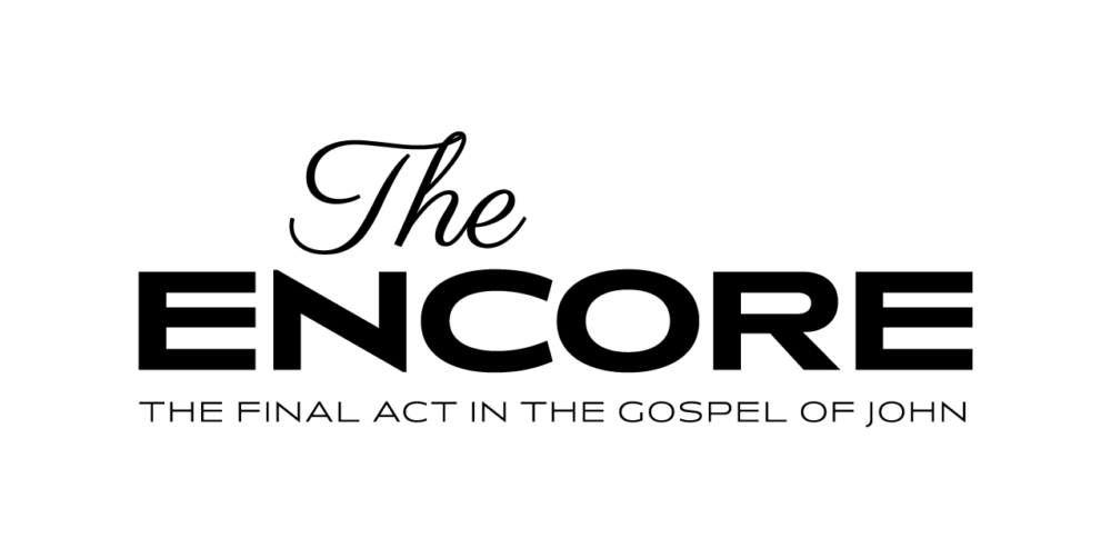 The Encore: The Final Act In The Gospel Of John